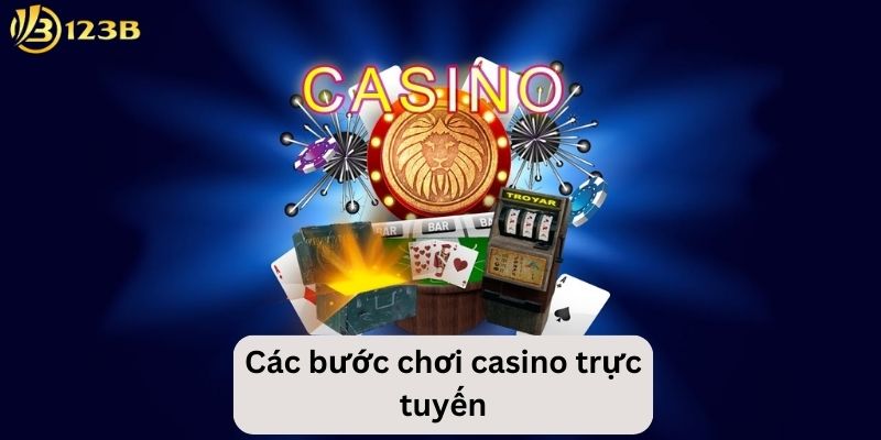 Tìm hiểu về các bước chơi casino trực tuyến cơ bản